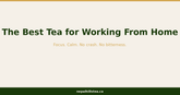 Best Tea for Working From Home: Focus, Calm Energy & No Caffeine Crash