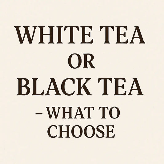 White Tea or Black Tea What to Choose